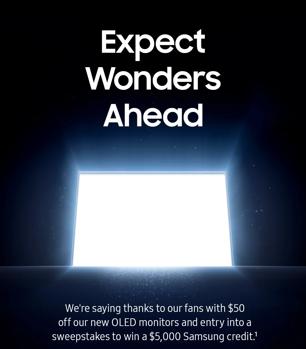 Expect Wonders Ahead - We're saying thanks to our fans with $50 off our new OLED monitors and entry into a sweepstakes to win a $5,000 Samsung credit.¹