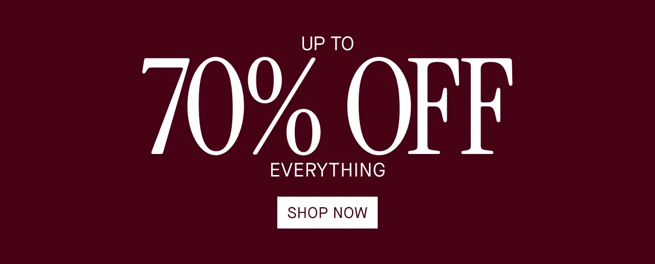 UP TO 70% OFF EVERYTHING. SHOP NOW