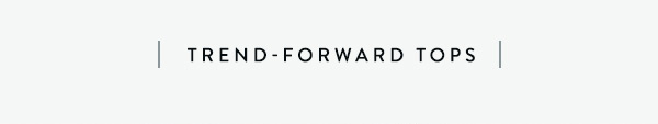 Trend Forward Tops