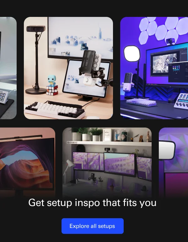Get setup inspo that fits you. Explore all setups now