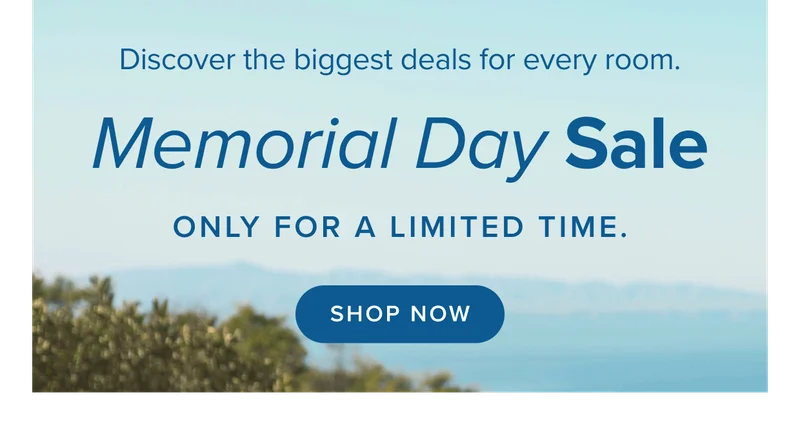 MEMORIAL DAY SALE. STARTS TODAY. SHOP NOW.