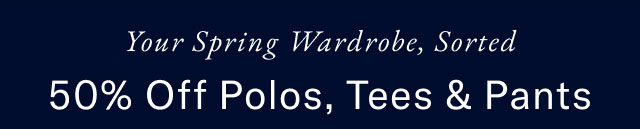 Your spring wardobe, sorted 50% off polos, tees & pants