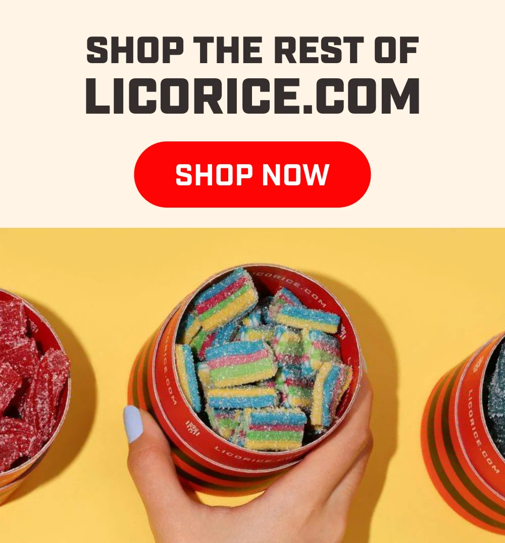 Shop the rest of licorice.com
