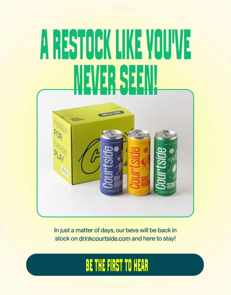 A restock like you've never seen! In just a matter of days, our bevs will be back in stock on drinkcourtside.com and here to stay! Be the first to hear
