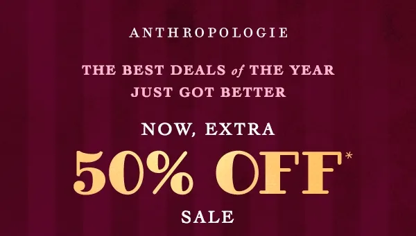 anthropologie, the best deals of the year just got better, now, extra 50% off sale