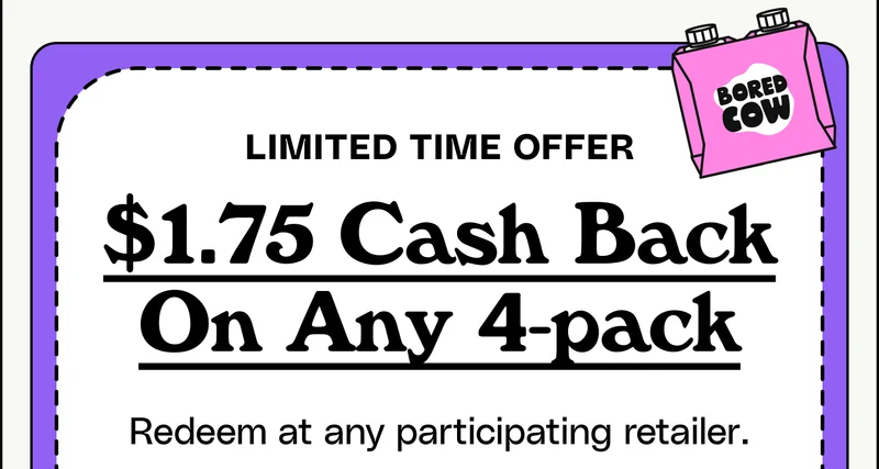Limited time offer: $1.75 Cash Back On Any 4-pack. Redeem at any participating retailer. Limited time offer. 1 redemption per person. Valid on 4-packs (11 oz cartons) only. claim ibotta offer.