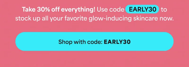 Take 30% off everything! Use code discount code to stock up all your favorite glow-inducing skincare now. -- Shop with code: discount code