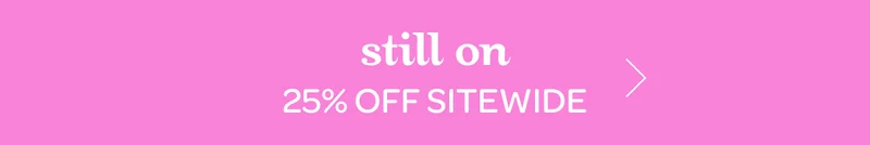Still on 25% off sitewide