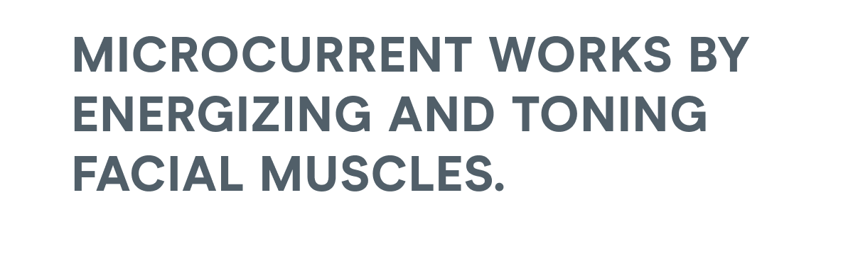 Microcurrent works by energizing and toning facial muscles.
