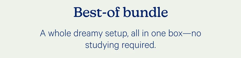 Best-of bundle; A whole dreamy setup, all in one box—no studying required.