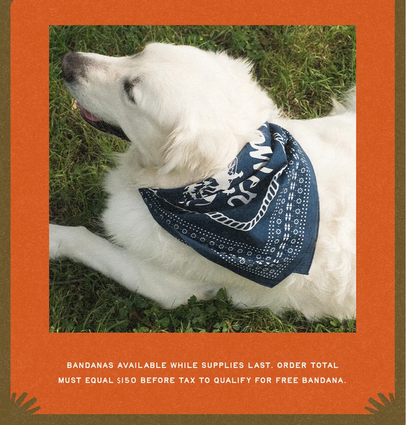Bandanas available while supplies last. Order total must equal $150 before tax to qualify for free bandana.