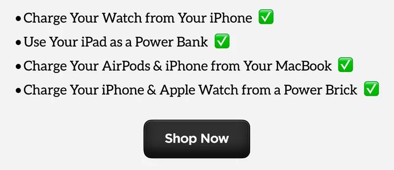 Charge your Apple Watch from your iPhone; Use your iPad as a power bank; Charge your airpods & iPhone from your MacBook; charge your iPhone & Apple Watch from a power brick. Shop Now.