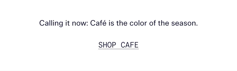 Calling it now: Café is the color of the season. | SHOP CAFE