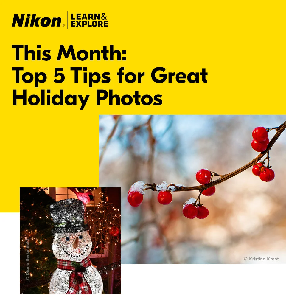 Nikon Learn and Explore | This month: Top 5 Tips for Great Holiday Photos