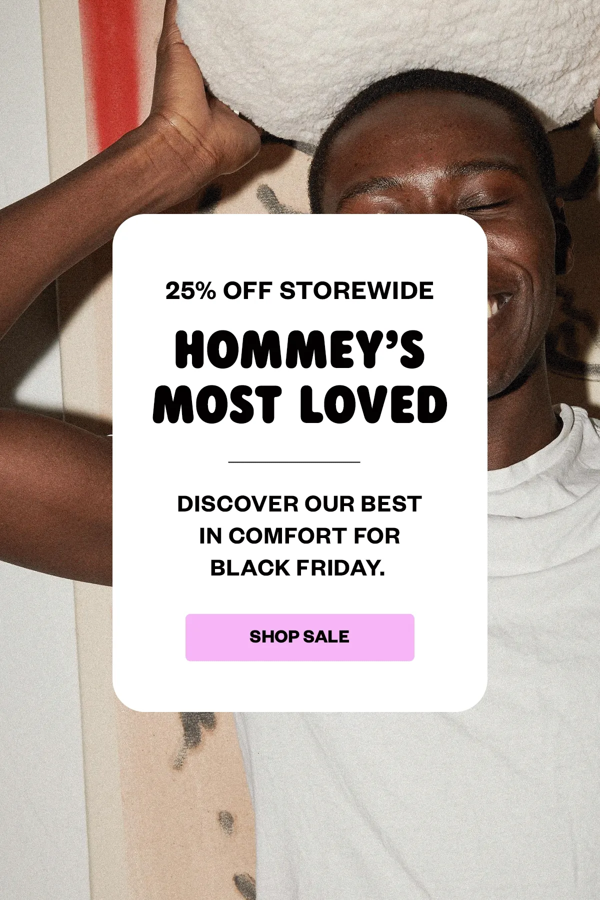 25% OFF Storewide Hommey's Most Loved