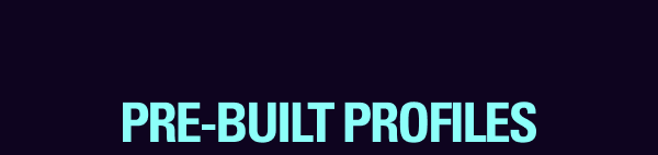 PRE-BUILT PROFILES