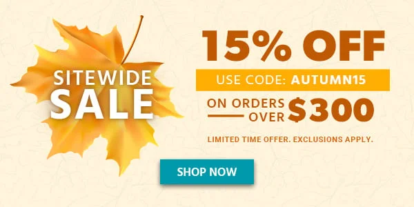 Sitewide Sale! 15% Off On Orders Over $300. Use Code: AUTUMN15. Limited Time Offer. Exclusions Apply. Shop Now.