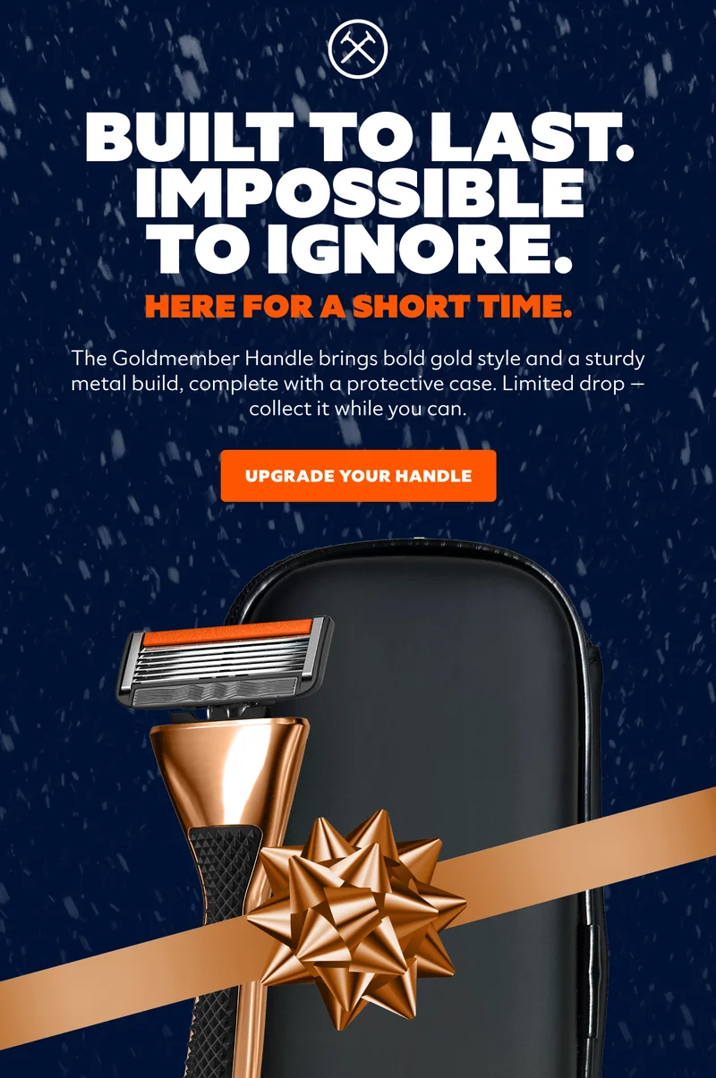 BUILT TO LAST. IMPOSSIBLE TO IGNORE. HERE FOR A SHORT TIME. | CTA: UPGRADE YOUR HANDLE
