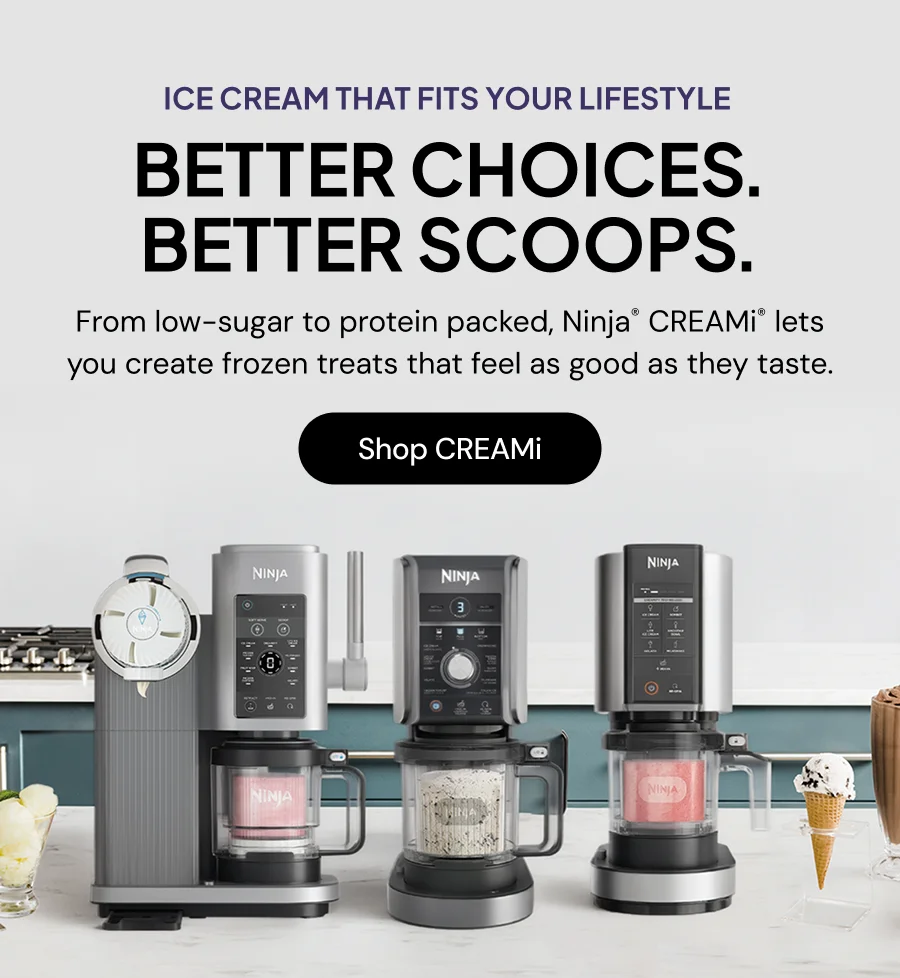 Ice cream that fits your lifestyle-- Better choices. Better scoops. From low-low sugar to protein packed, Ninja CREAMi lets you create frozen treats that feel as good as they taste.