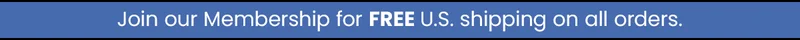 Join our Membership for free U.S. shipping on all orders.