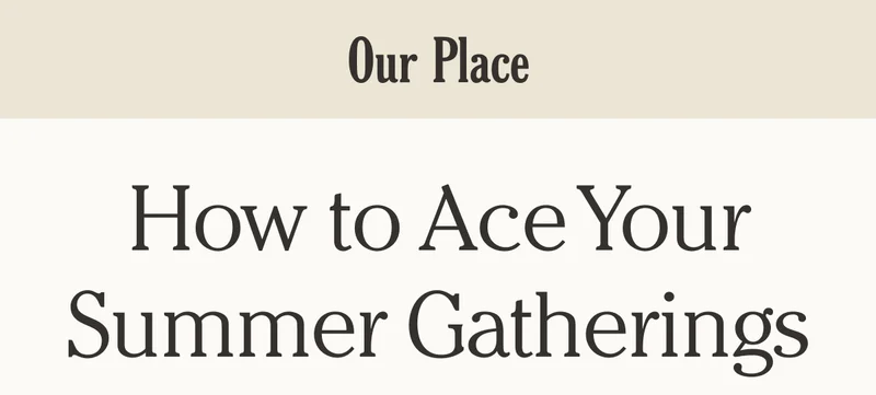 Our Place - How to Ace Your Summer Gatherings