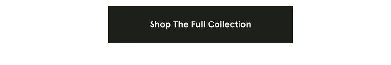 Shop the full collection
