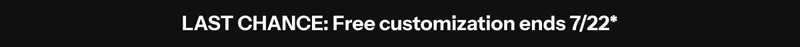 Free Customization Ends 7/22