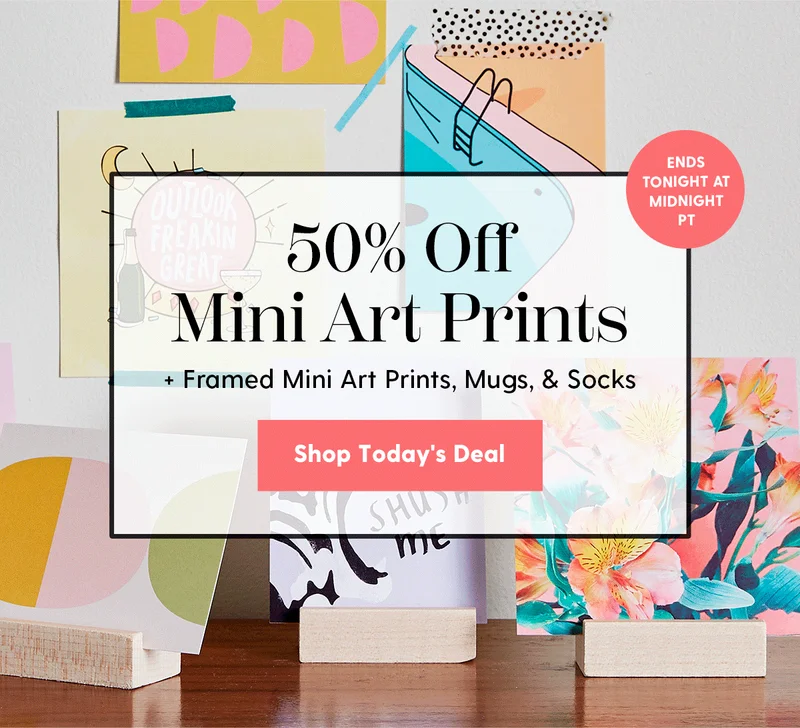 50% Off Mini Art Prints | + Framed Mini Art Prints, Mugs, & Socks | Ends at tonight at midnight PT.| Shop Today's Deal