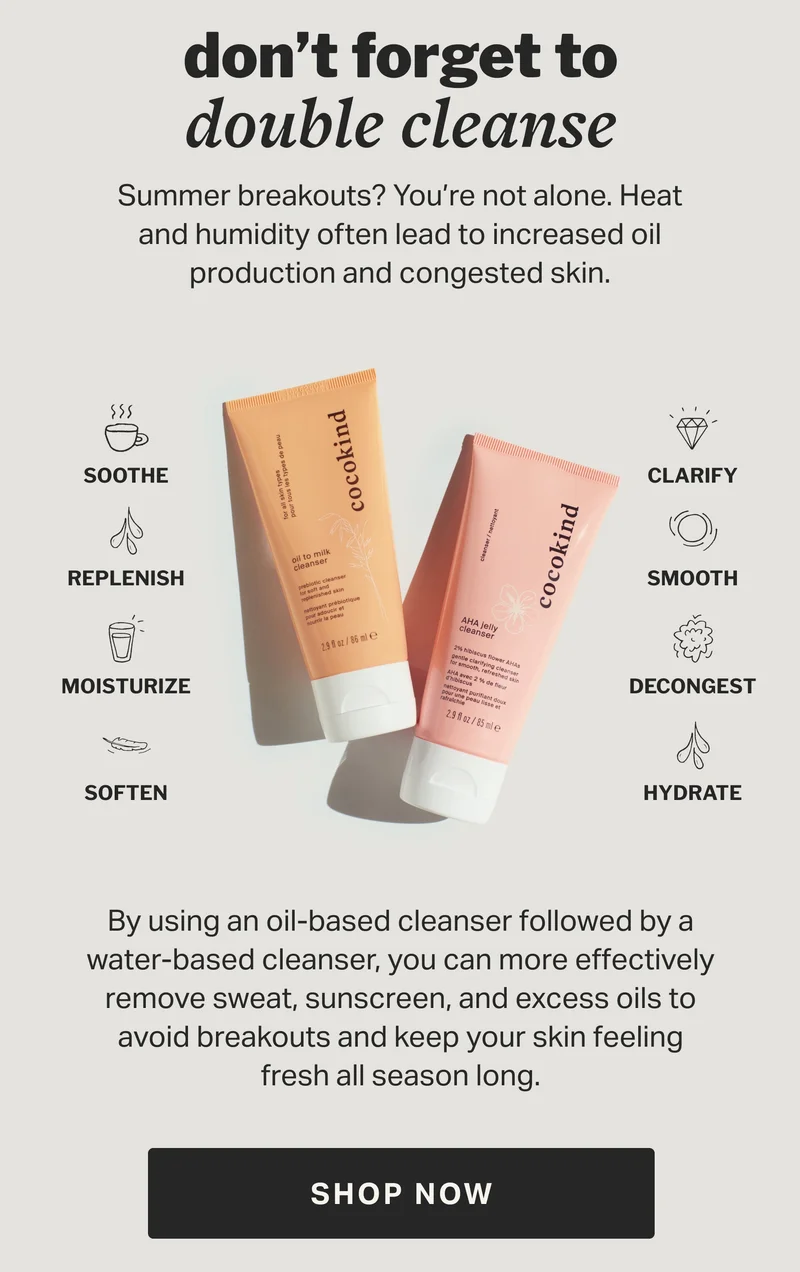 don’t forget to double cleanse | Summer breakouts? You’re not alone. Heat and humidity often lead to increased oil production and congested skin.