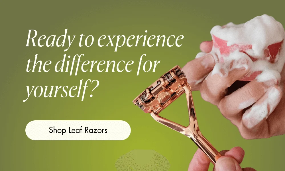 Ready to experience the difference for yourself?  [ Shop Leaf Razors ]