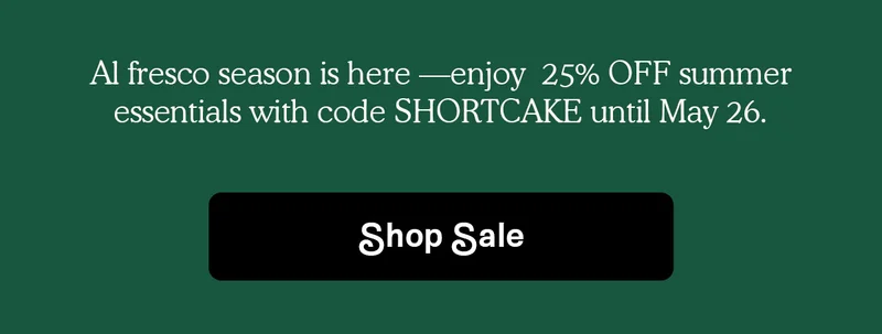 25% OFF with code SHORTCAKE | SHOP NOW