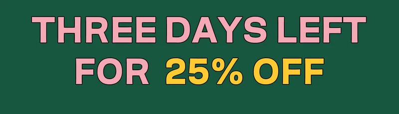 Three days left for 25% off!