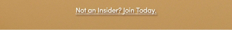 NOT AN INSIDER? JOIN TODAY