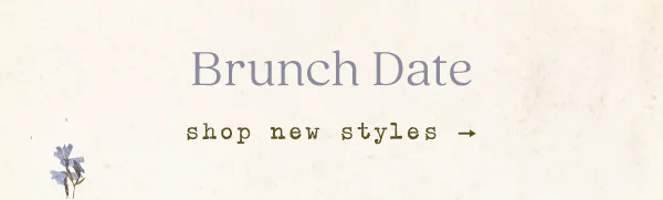 Brunch Date, shop new styles