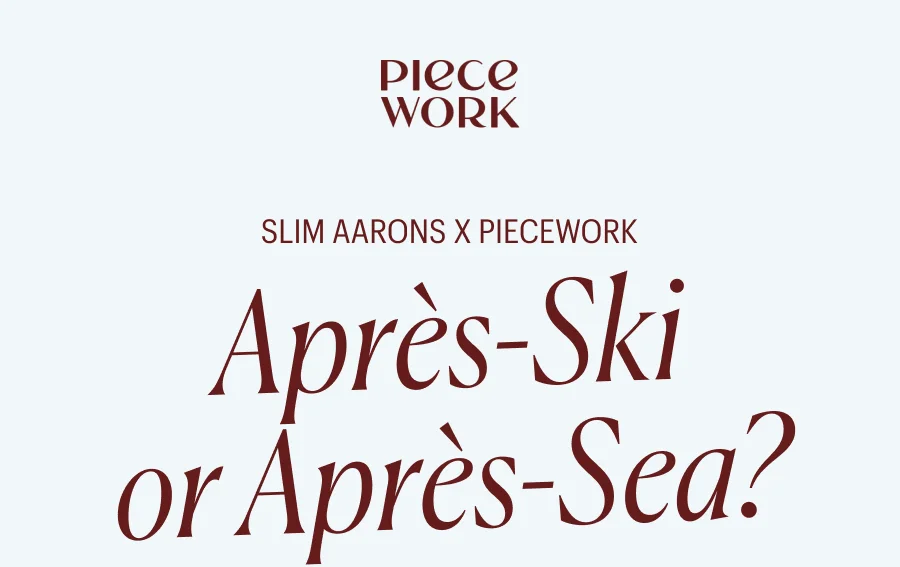 Piecework: SLIM AARONS X PIECEWORK - Après-Ski or Après-Sea?
