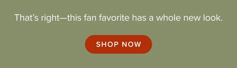 This fan favorite has a whole new look. Shop now.