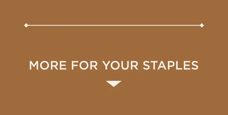 MORE FOR YOUR STAPLES MORE FOR YOUR STAPLES