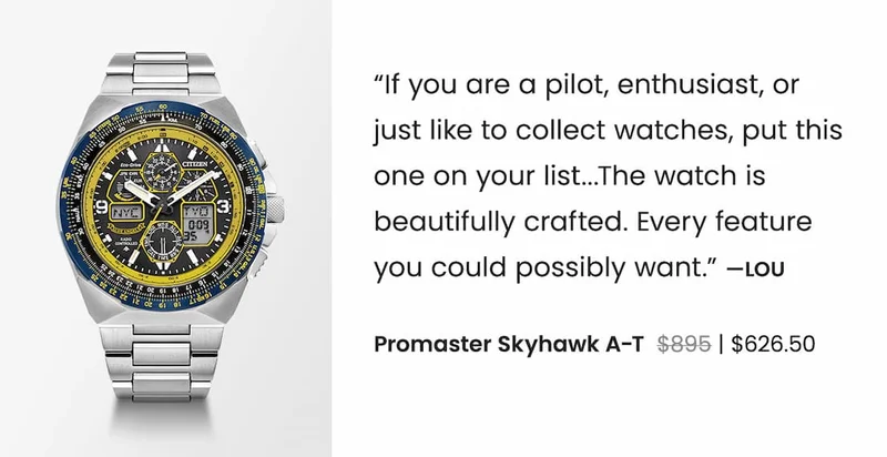 Promaster Skyhawk A-T  WAS: $895  NOW: $626.50 — “If you are a pilot, enthusiast, or just like to collect watches, put this one on your list...The watch is beautifully crafted. Every feature you could possibly want.” —Lou