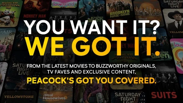 You Want It? We Got It. From the latest movies to buzzworthy originals, TV faves and exclusive content/ Peacock's got you covered