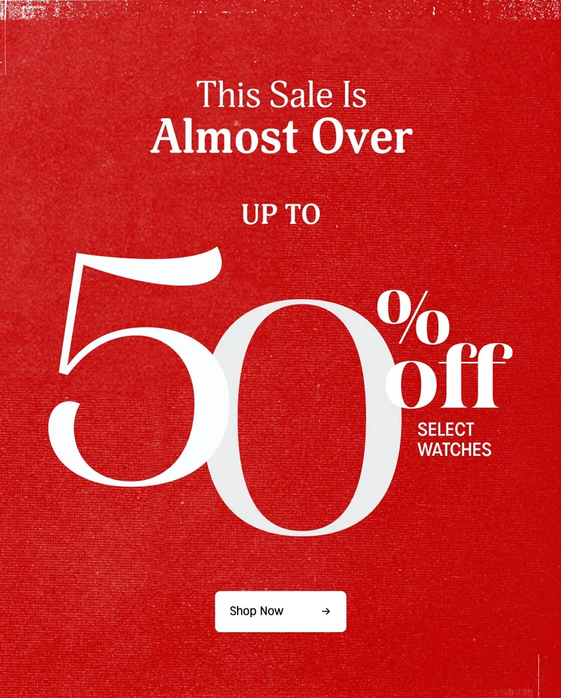 This Sale Is Almost Over | UP TO 50% off SELECT WATCHES | Shop Now | This deal won't last long