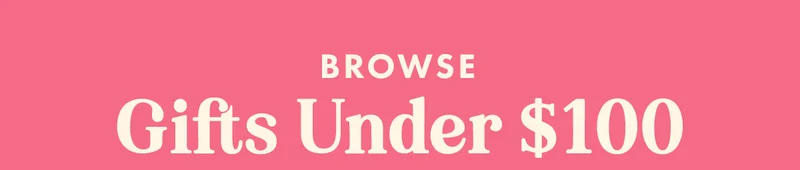 Browse Gifts Under $100