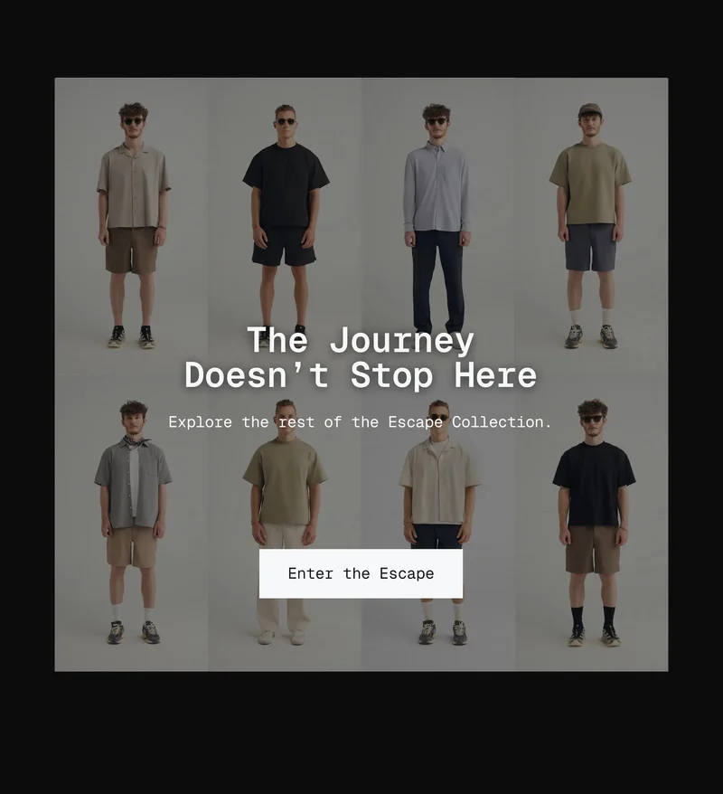 The Journey Doesn’t Stop Here: Explore the rest of the Escape Collection.