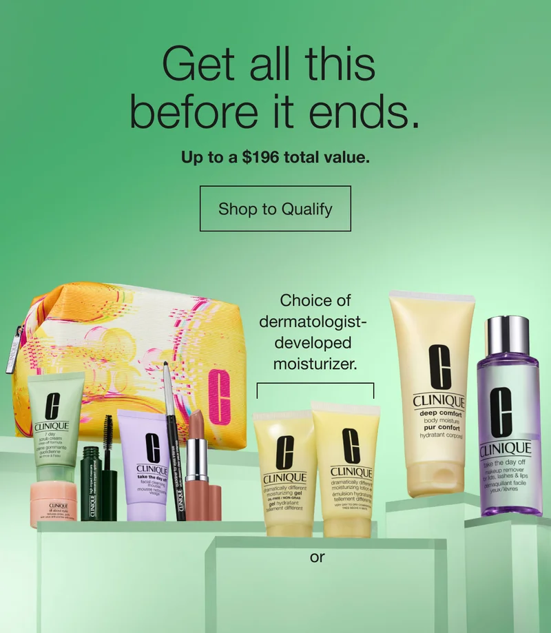 Get all this before it ends. Up to a $196 total value. | Shop to Qualify | Choice of dermatologist-developed moisturizer. or