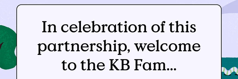 In celebration of this partnership, welcome to the KB Fam...