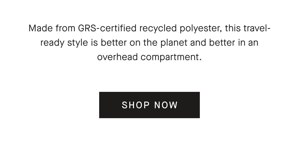 Made from GRS-certified recycled polyester, this travel-ready style is better on the planet and better in an overhead compartment.[SHOP NOW]