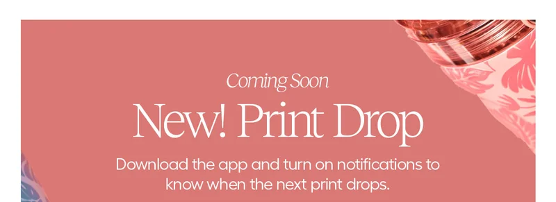 Coming Soon. New! Print Drop. Download the app and turn on notiifcations to know when the next print drops