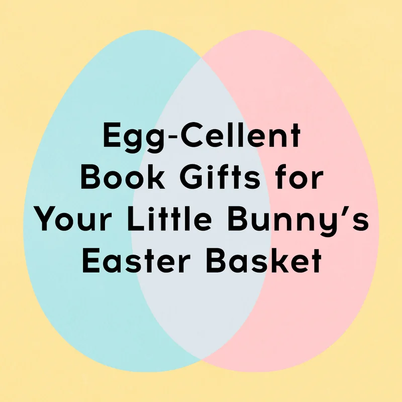 Egg-Cellent Book Gifts for Your Little Bunny’s Easter Basket
