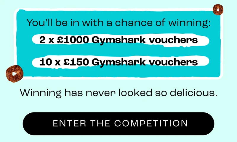 You’ll be in with a chance of winning: 2 x £1000 Gymshark vouchers 10 x £150 Gymshark vouchers  Winning has never looked so delicious.