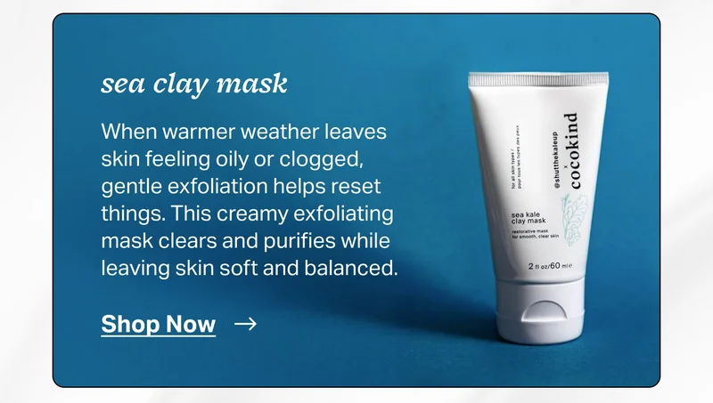 sea clay mask When warmer weather leaves skin feeling oily or clogged, gentle exfoliation helps reset things. This creamy exfoliating mask clears and purifies while leaving skin soft and balanced.