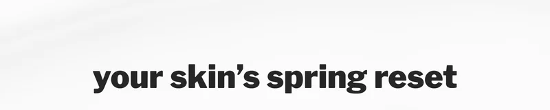 your skin’s spring reset